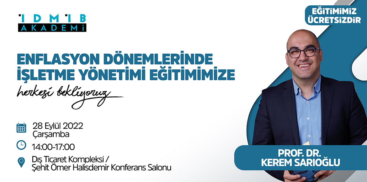 İDMİB Akademi / Prof. Dr. Kerem Sarıoğlu ile Enflasyon Dönemlerinde İşletme Yönetimi Eğitimi